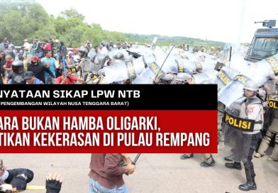 Pernyataan Sikap LPW NTB: Negara Bukan Hamba Oligarki, Hentikan Kekerasan di Pulau Rempang